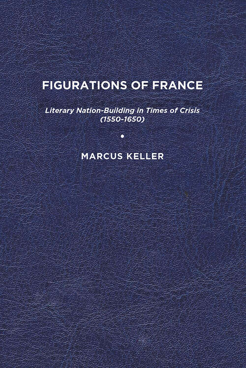 Book cover of Figurations of France: Literary Nation-Building in Times of Crisis (1550-1650)