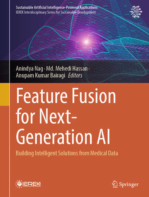 Book cover of Feature Fusion for Next-Generation AI: Building Intelligent Solutions from Medical Data (Sustainable Artificial Intelligence-Powered Applications)