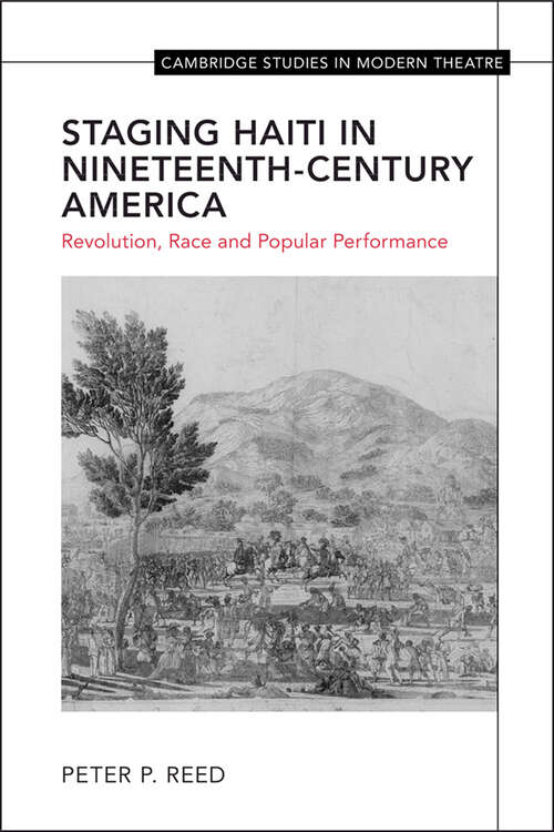 Book cover of Staging Haiti in Nineteenth-Century America: Revolution, Race and Popular Performance (Cambridge Studies in Modern Theatre)