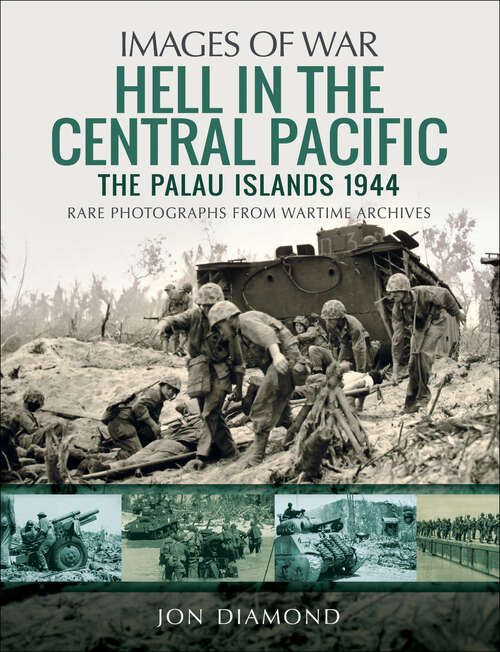 Hell in the Central Pacific 1944: The Palau Islands (Images Of War Ser.)
