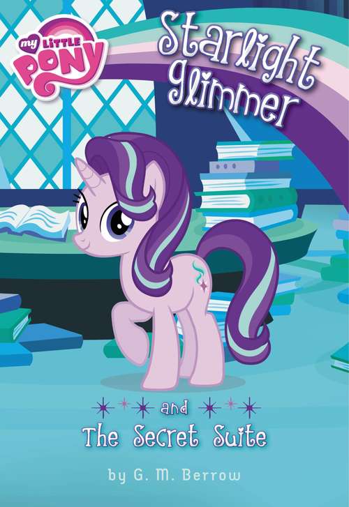 Book cover of My Little Pony: Starlight Glimmer and the Secret Suite