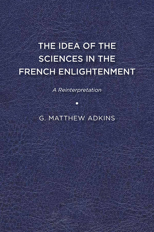 Book cover of The Idea of the Sciences in the French Enlightenment: A Reinterpretation (G - Reference, Information And Interdisciplinary Subjects Ser.)