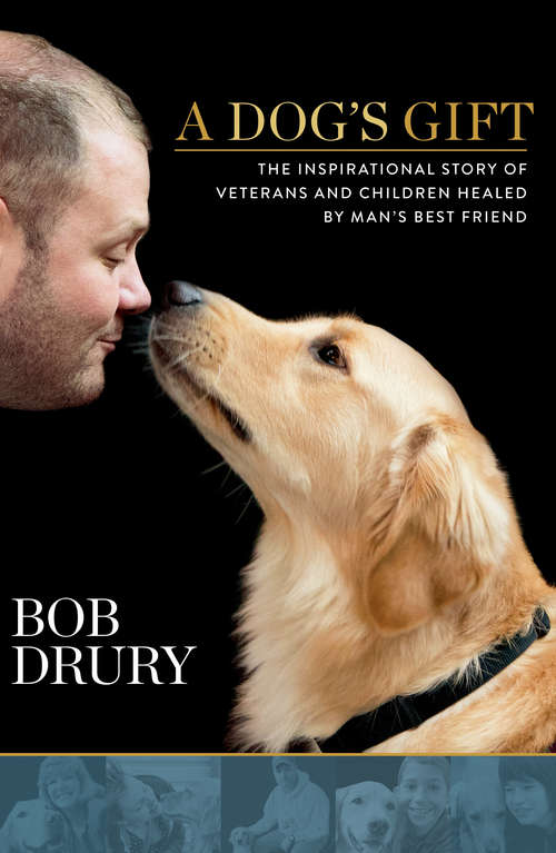 Book cover of A Dog's Gift: The Inspirational Story of Veterans and Children Healed by Man's Best Friend
