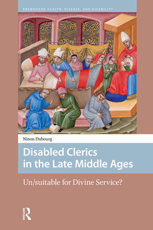 Book cover of Disabled Clerics in the Late Middle Ages: Un/suitable for Divine Service? (1) (Premodern Health, Disease, and Disability)
