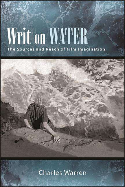 Book cover of Writ on Water: The Sources and Reach of Film Imagination (SUNY series, Horizons of Cinema)