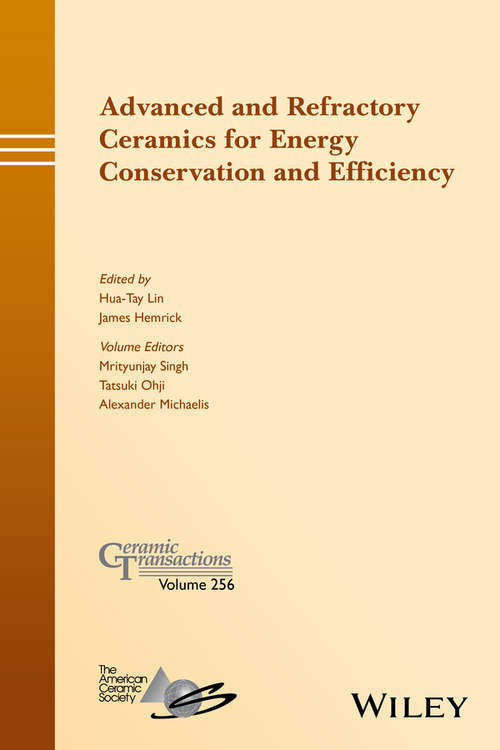 Advanced and Refractory Ceramics for Energy Conservation and Efficiency: Ceramic Transactions, Volume 256