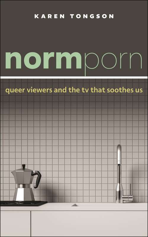 Book cover of Normporn: Queer Viewers and the TV That Soothes Us (Postmillennial Pop #38)