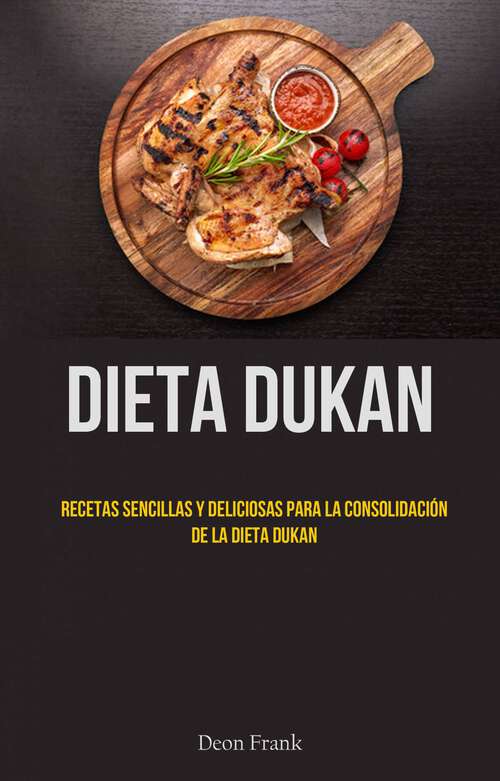 Book cover of Dieta Dukan: Recetas Sencillas Y Deliciosas Para La Consolidación De La Dieta Dukan
