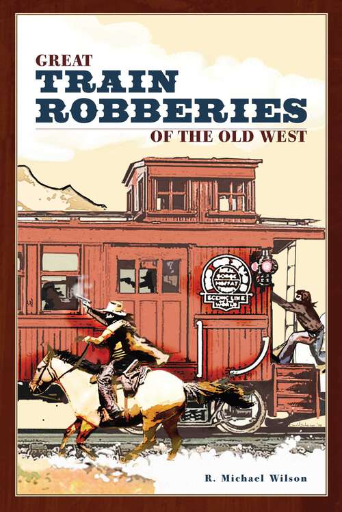 Book cover of Great Train Robberies of the Old West (1st Edition)