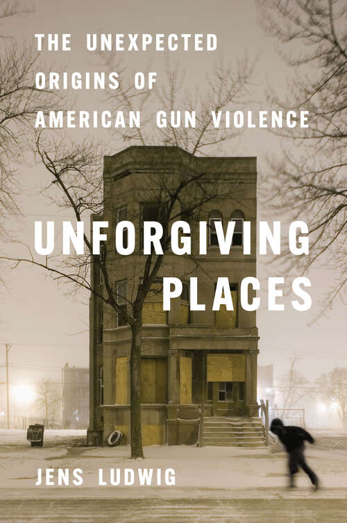 Book cover of Unforgiving Places: The Unexpected Origins of American Gun Violence