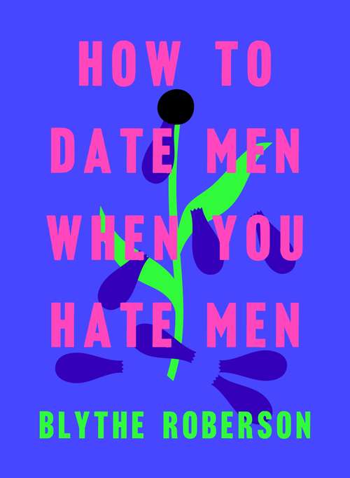 Book cover of How to Date Men When You Hate Men