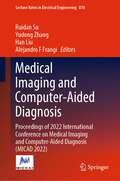 Medical Imaging and Computer-Aided Diagnosis: Proceedings of 2022 International Conference on Medical Imaging and Computer-Aided Diagnosis (MICAD 2022) (Lecture Notes in Electrical Engineering #810)
