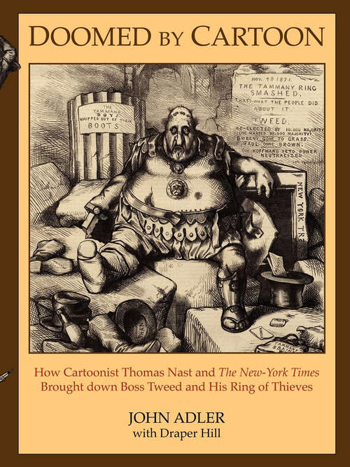 Book cover of Doomed by Cartoon: How Cartoonist Thomas Nast and The New York Times Brought down Boss Tweed and His Ring of Thieves