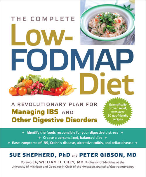 Book cover of The Complete Low-FODMAP Diet: A Revolutionary Recipe Plan To Relieve Gut Pain And Alleviate Ibs And Other Digestive Disorders (Low-FODMAP Diet)