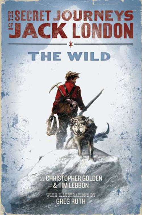 The Secret Journeys of Jack London, Book One: The Wild