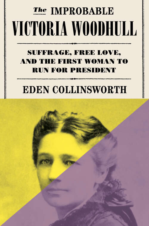 Book cover of The Improbable Victoria Woodhull: Suffrage, Free Love, and the First Woman to Run for President