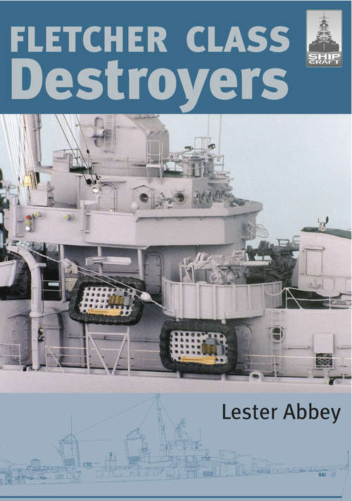 Book cover of Fletcher Class Destroyers (Shipcraft Ser.)