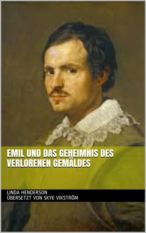 Book cover of Emil und das Geheimnis des verlorenen Gemäldes
