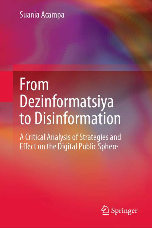 Book cover of From Dezinformatsiya to Disinformation: A Critical Analysis of Strategies and Effect on the Digital Public Sphere (2024)