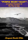 “Purple Heart Valley”: A Combat Chronicle Of The War In Italy