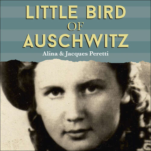 Book cover of Little Bird of Auschwitz: How My Mother Escaped Death and Found Our Family