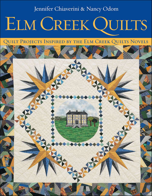 Book cover of Elm Creek Quilts: Quilt Projects Inspired by the Elm Creek Quilts Novels