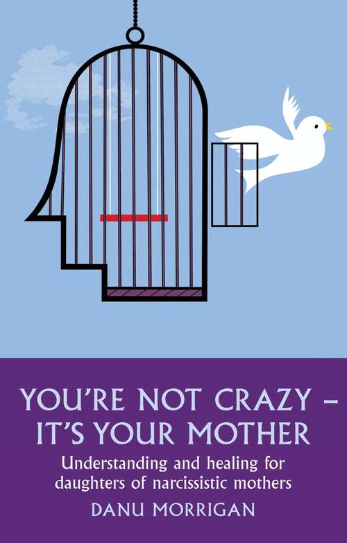 Book cover of You're Not Crazy - It's Your Mother: Understanding And Healing For Daughters Of Narcissistic Mothers