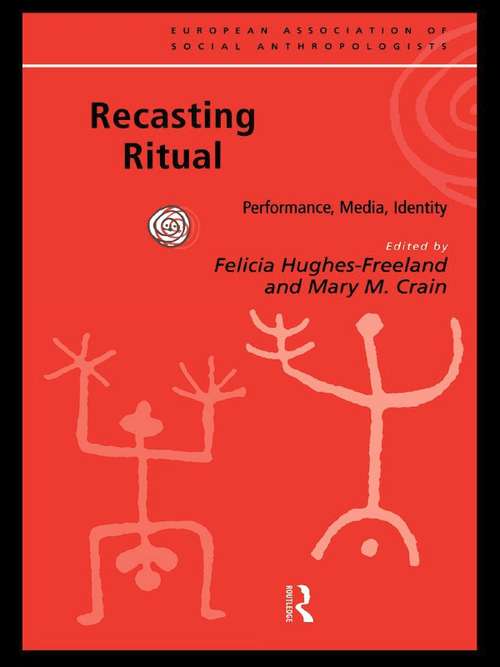 Recasting Ritual: Performance, Media, Identity (European Association of Social Anthropologists)