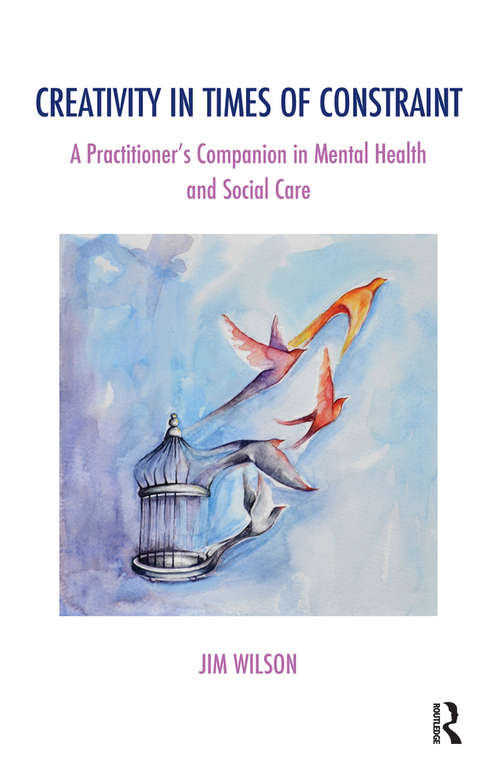Book cover of Creativity in Times of Constraint: A Practitioner's Companion in Mental Health and Social Care (The Systemic Thinking and Practice Series)