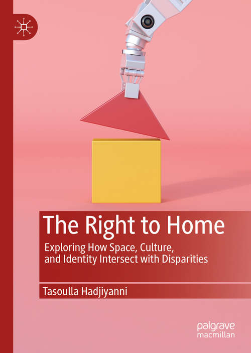 Book cover of The Right to Home: Exploring How Space, Culture, and Identity Intersect with Disparities (1st ed. 2019)