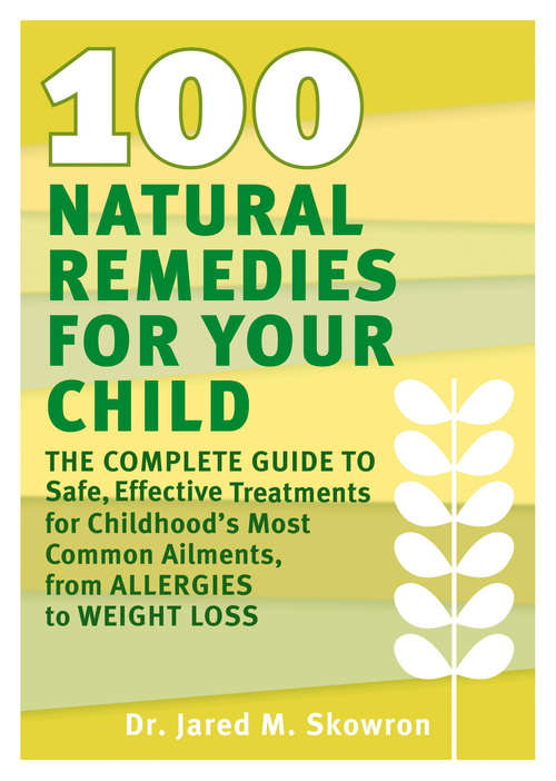 Book cover of 100 Natural Remedies for Your Child: The Complete Guide to Safe, Effective Treatments for Childhood's Most Common Ail ments, from Allergies to Weight Loss