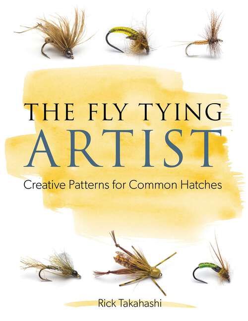 Book cover of The Fly Tying Artist: Creative Patterns for Common Hatches