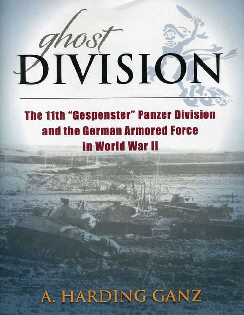 Book cover of Ghost Division: The 11th "Gespenster" Panzer Division and the German Armored Force in World War II