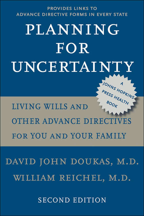Book cover of Planning for Uncertainty: Living Wills and Other Advance Directives for You and Your Family (second edition) (A Johns Hopkins Press Health Book)