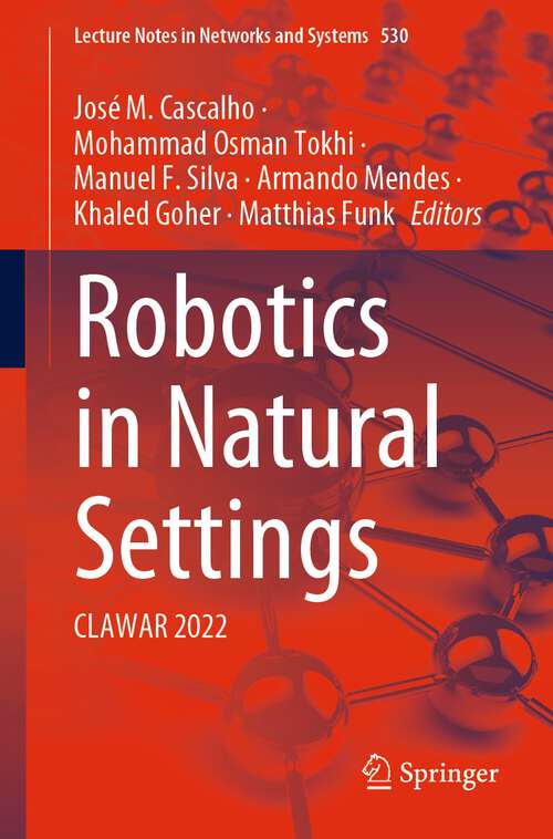 Book cover of Robotics in Natural Settings: CLAWAR 2022 (1st ed. 2023) (Lecture Notes in Networks and Systems #530)