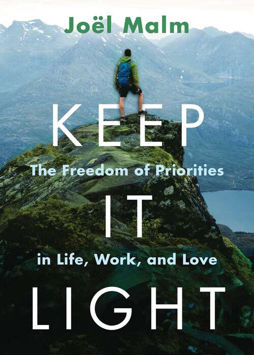 Book cover of Keep It Light: The Freedom of Priorities in Life, Work, and Love