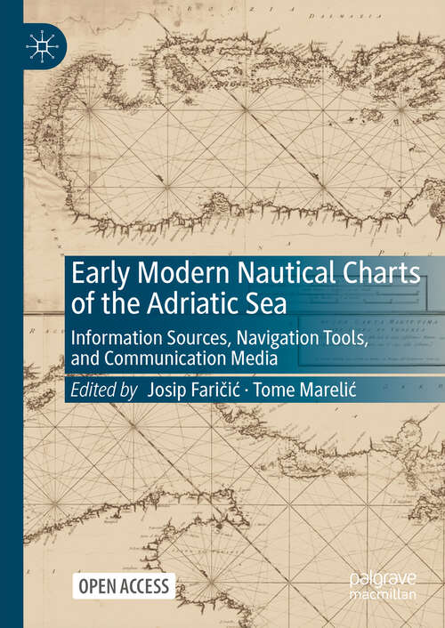 Book cover of Early Modern Nautical Charts of the Adriatic Sea: Information Sources, Navigation Tools, and Communication Media