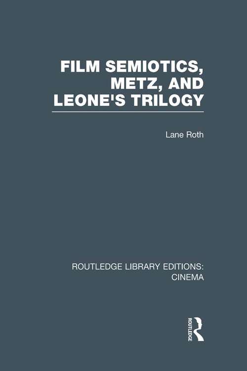 Book cover of Film Semiotics, Metz, and Leone's Trilogy (Routledge Library Editions: Cinema)