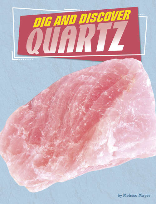 Book cover of Dig and Discover Quartz (Rock Your World Ser.)