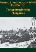 United States Army in WWII - the Pacific - the Approach to the Philippines: [illustrated Edition] (United States Army In Wwii Ser.)