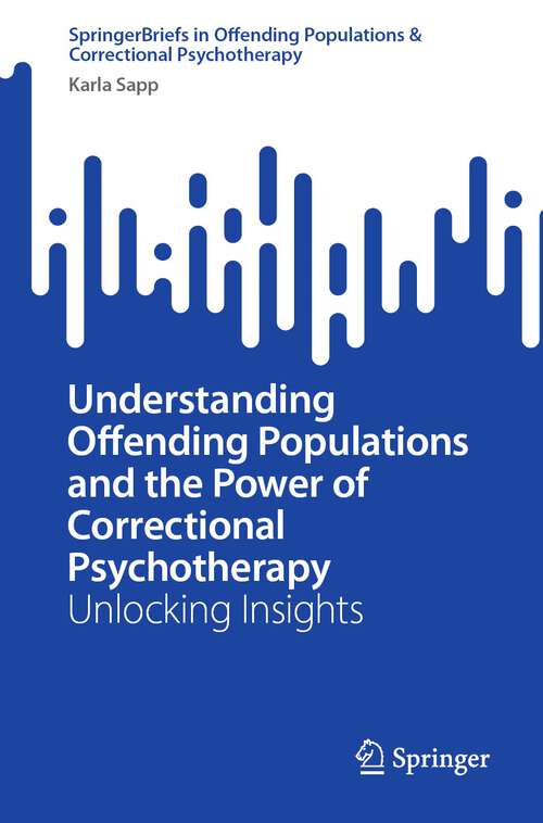 Book cover of Understanding Offending Populations and the Power of Correctional Psychotherapy: Unlocking Insights (1st ed. 2023) (SpringerBriefs in Offending Populations & Correctional Psychotherapy)