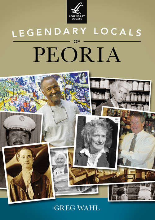 Book cover of Legendary Locals of Peoria