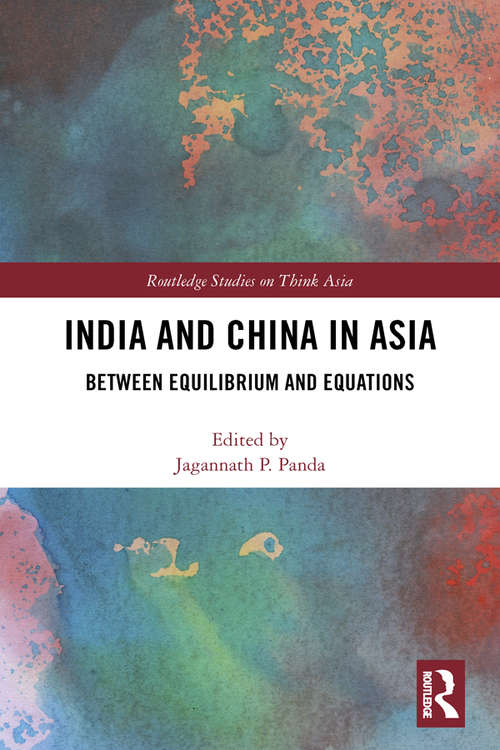 India and China in Asia: Between Equilibrium and Equations (Routledge Studies on Think Asia)
