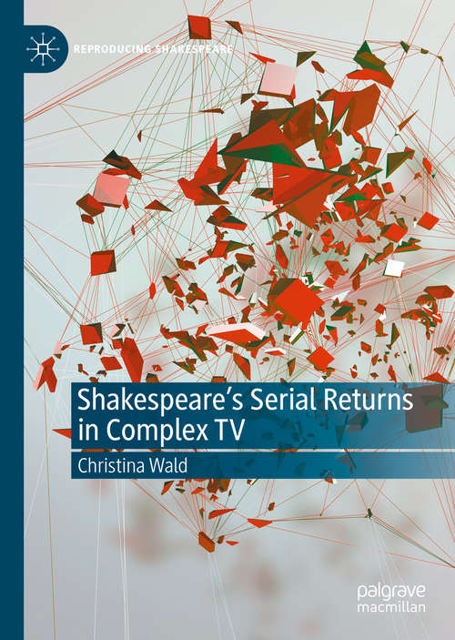 Book cover of Shakespeare’s Serial Returns in Complex TV (1st ed. 2020) (Reproducing Shakespeare)