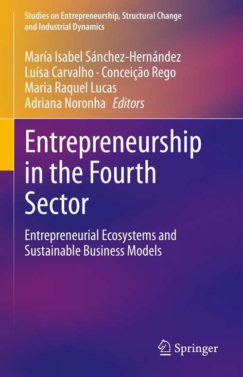 Entrepreneurship in the Fourth Sector: Entrepreneurial Ecosystems and Sustainable Business Models (Studies on Entrepreneurship, Structural Change and Industrial Dynamics)