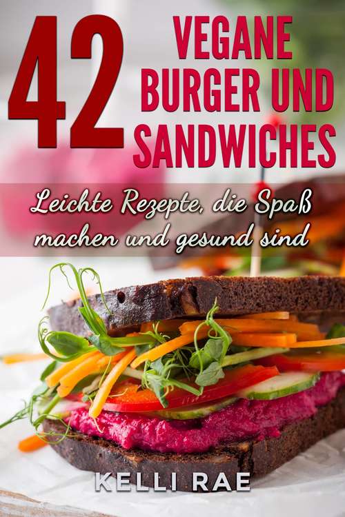 Book cover of 42 Vegane Burger und Sandwiches Leichte Rezepte, die Spaß machen und gesund sind