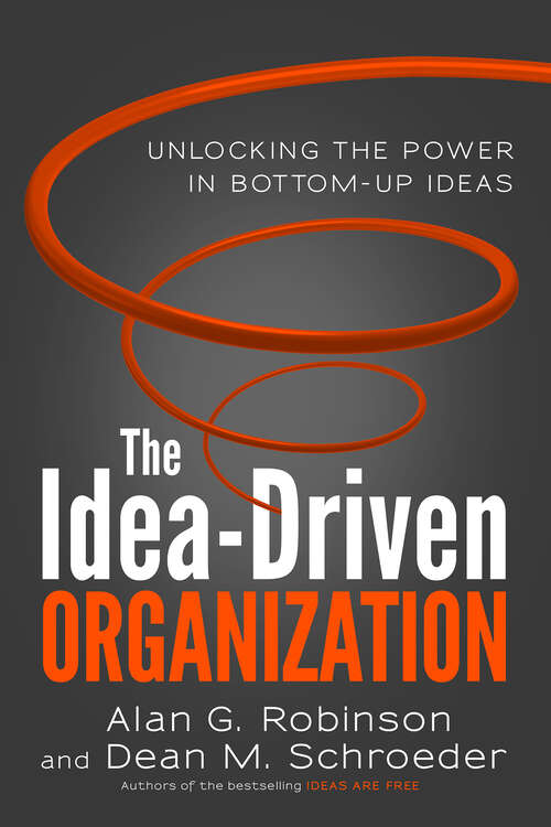 Book cover of The Idea-Driven Organization: Unlocking the Power in Bottom-Up Ideas