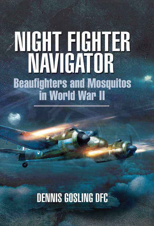 Book cover of Night Fighter Navigator: Beaufighters and Mosquitos in WWII
