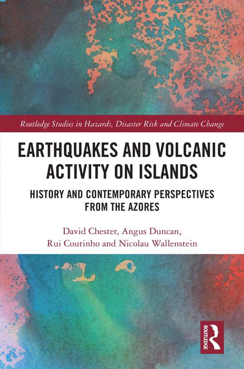 Earthquakes and Volcanic Activity on Islands: History and Contemporary Perspectives from the Azores (Routledge Studies in Hazards, Disaster Risk and Climate Change)