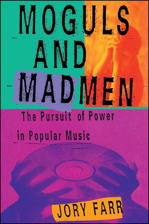 Book cover of Moguls And Madmen: The Pursuit of Power in Popular Music